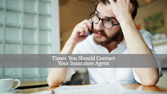 times you should contact your insurance agent