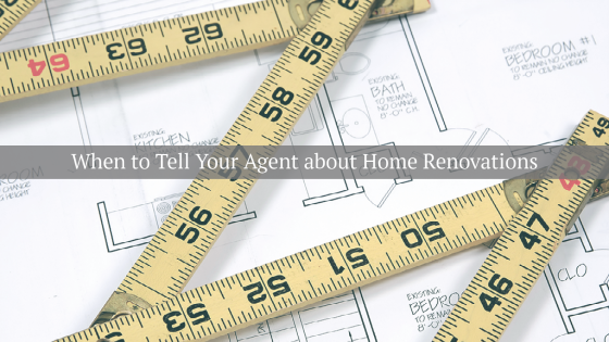 when to tell your agent about home renovations